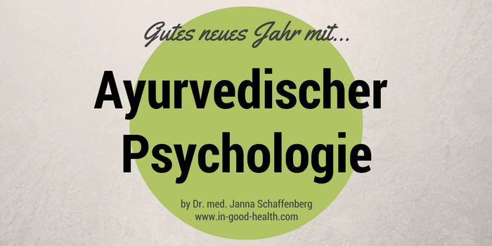 Ayurvedische Psychologie: Dein Kickstarter für das neue Jahr